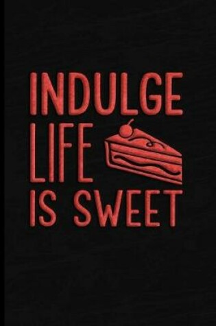 Cover of Indulge Life is Sweet