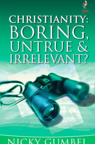 Cover of Christianity: Boring, Untrue and Irrelevant?