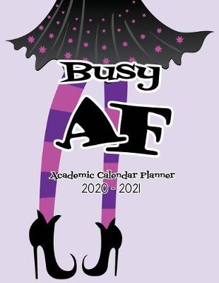 Book cover for Busy AF Academic Calendar Planner 2020-2021