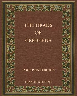 Book cover for The Heads of Cerberus - Large Print Edition