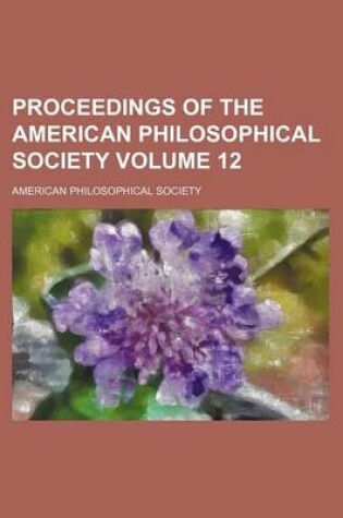 Cover of Proceedings of the American Philosophical Society Volume 12