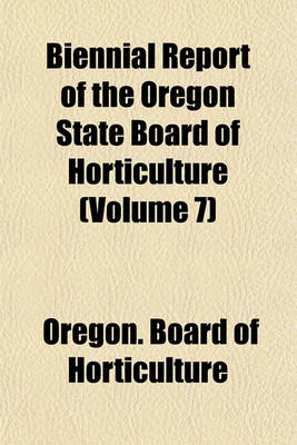 Book cover for Biennial Report of the Oregon State Board of Horticulture (Volume 7)