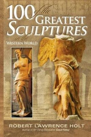Cover of 100 of the Greatest Sculptures in the Western World
