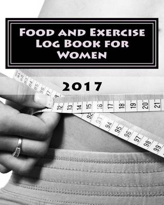 Book cover for Food and Exercise Log Book for Women 2017