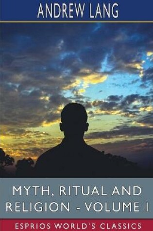 Cover of Myth, Ritual and Religion - Volume I (Esprios Classics)