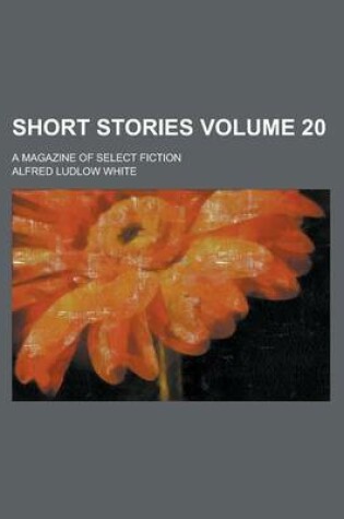 Cover of Short Stories; A Magazine of Select Fiction Volume 20