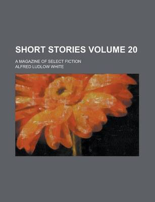 Book cover for Short Stories; A Magazine of Select Fiction Volume 20