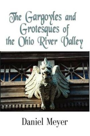 Cover of The Gargoyles and Grotesques of the Ohio River Valley