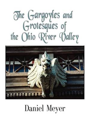 Book cover for The Gargoyles and Grotesques of the Ohio River Valley