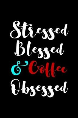 Cover of Stressed Blessed and Coffee Obsessed