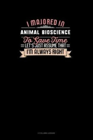 Cover of I Majored In Animal Bioscience To Save Time Let's Just Assume That I'm Always Right