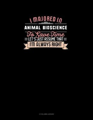 Cover of I Majored In Animal Bioscience To Save Time Let's Just Assume That I'm Always Right