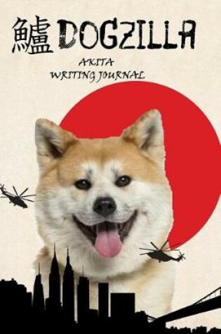 Cover of Dogzilla Akita Writing Journal