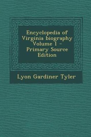 Cover of Encyclopedia of Virginia Biography Volume 1 - Primary Source Edition
