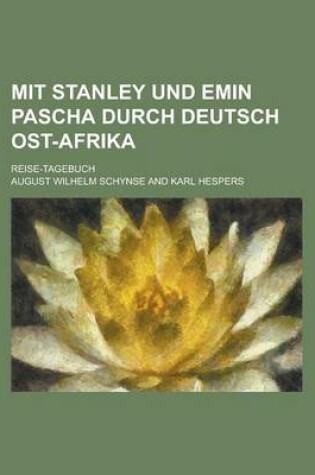 Cover of Mit Stanley Und Emin Pascha Durch Deutsch Ost-Afrika; Reise-Tagebuch