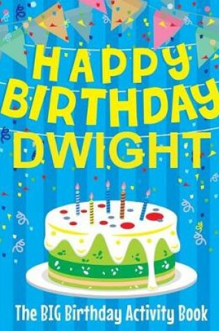 Cover of Happy Birthday Dwight - The Big Birthday Activity Book