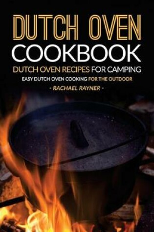 Cover of Dutch Oven Cookbook - Dutch Oven Recipes for Camping
