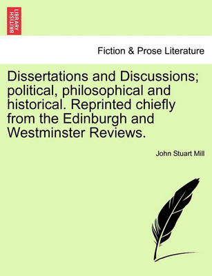 Book cover for Dissertations and Discussions; Political, Philosophical and Historical. Reprinted Chiefly from the Edinburgh and Westminster Reviews. Vol. IV.