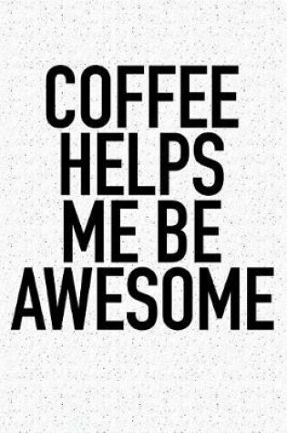 Cover of Coffee Helps Me Be Awesome