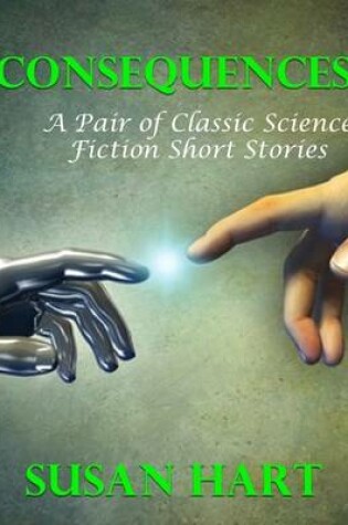 Cover of Consequences: A Pair of Classic Science Fiction Short Stories