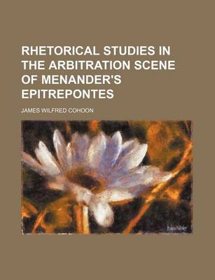 Book cover for Rhetorical Studies in the Arbitration Scene of Menander's Epitrepontes