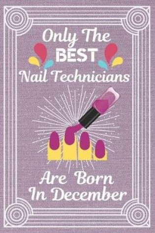Cover of Only The Best Nail Technicians Are Born In December