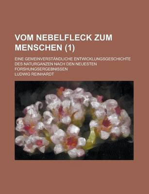 Book cover for Vom Nebelfleck Zum Menschen (1); Eine Gemeinverstandliche Entwicklungsgeschichte Des Naturganzen Nach Den Neuesten Forshungsergebnissen