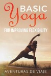 Book cover for Basic Yoga for Improving Flexibility