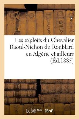 Book cover for Les Exploits Du Chevalier Raoul-Nichon Du Roublard En Algerie Et Ailleurs