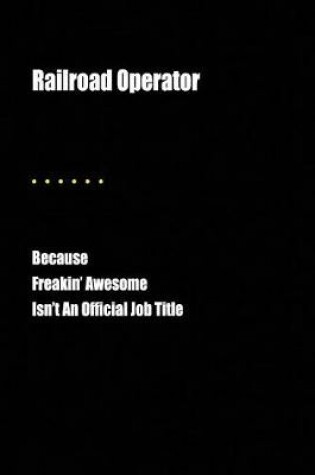 Cover of Railroad Operator Because Freakin' Awesome Isn't an Official Job Title