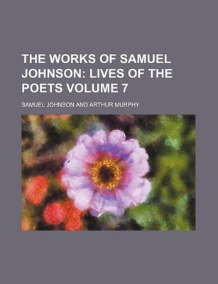 Book cover for The Works of Samuel Johnson; Lives of the Poets Volume 7