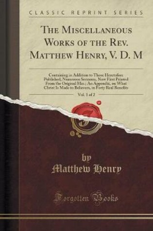 Cover of The Miscellaneous Works of the Rev. Matthew Henry, V. D. M, Vol. 1 of 2