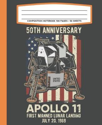 Book cover for Composition Notebook 100 Pages / 50 Sheets 50th Anniversary Apollo 11 First Manned Lunar Landing July 20 1969