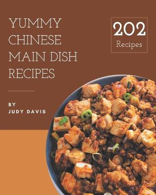 Book cover for 202 Yummy Chinese Main Dish Recipes