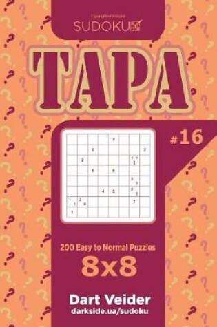 Cover of Sudoku Tapa - 200 Easy to Normal Puzzles 8x8 (Volume 16)