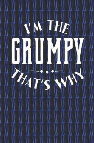 Cover of I'm The Grumpy That's Why