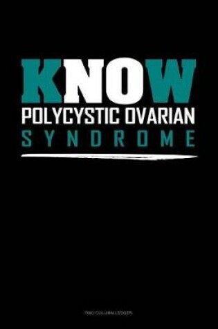 Cover of Know Polycystic Ovarian Syndrome