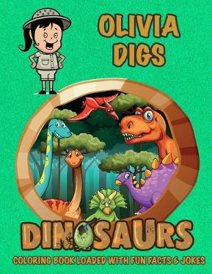 Book cover for Olivia Digs Dinosaurs Coloring Book Loaded With Fun Facts & Jokes