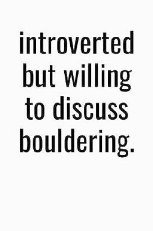 Cover of Introverted But Willing To Discuss Bouldering