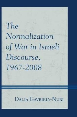 Cover of The Normalization of War in Israeli Discourse, 1967-2008