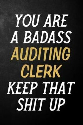 Cover of You Are A Badass Auditing Clerk Keep That Shit Up