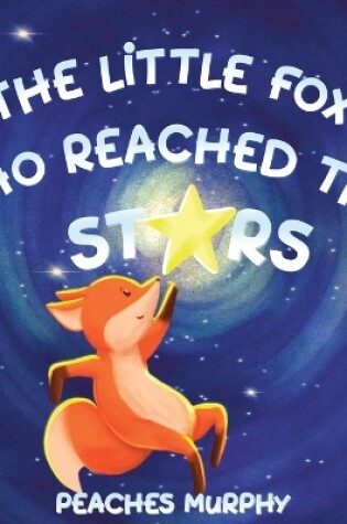 Cover of The Little Fox Who Reached the Stars