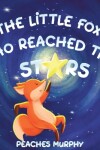 Book cover for The Little Fox Who Reached the Stars