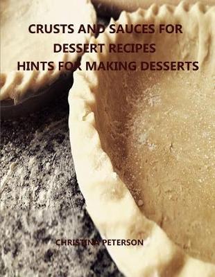 Book cover for Crusts and Sauces for Dessert Recipes, Hints for Making Desserts
