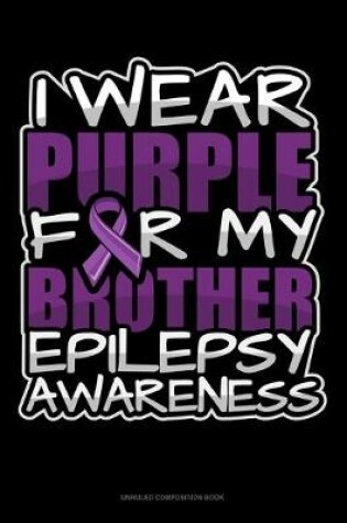 Cover of I Wear Purple For My Brother Epilepsy Awareness