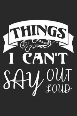 Cover of Things I Can't Say Out Loud