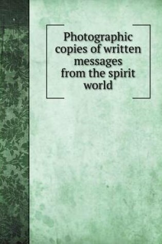 Cover of Photographic copies of written messages from the spirit world