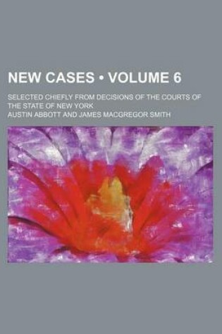 Cover of New Cases (Volume 6 ); Selected Chiefly from Decisions of the Courts of the State of New York