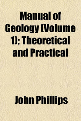 Book cover for Manual of Geology (Volume 1); Theoretical and Practical