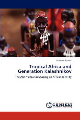 Book cover for Tropical Africa and Generation Kalashnikov